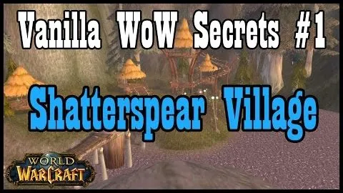 Vanilla WoW Secrets #1: Shatterspear Village